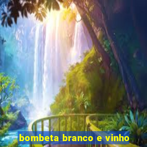 bombeta branco e vinho